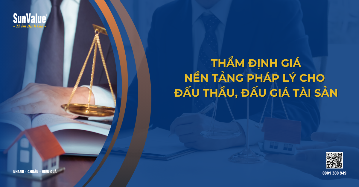 THẨM ĐỊNH GIÁ - NỀN TẢNG PHÁP LÝ CHO ĐẤU THẦU, ĐẤU GIÁ TÀI SẢN