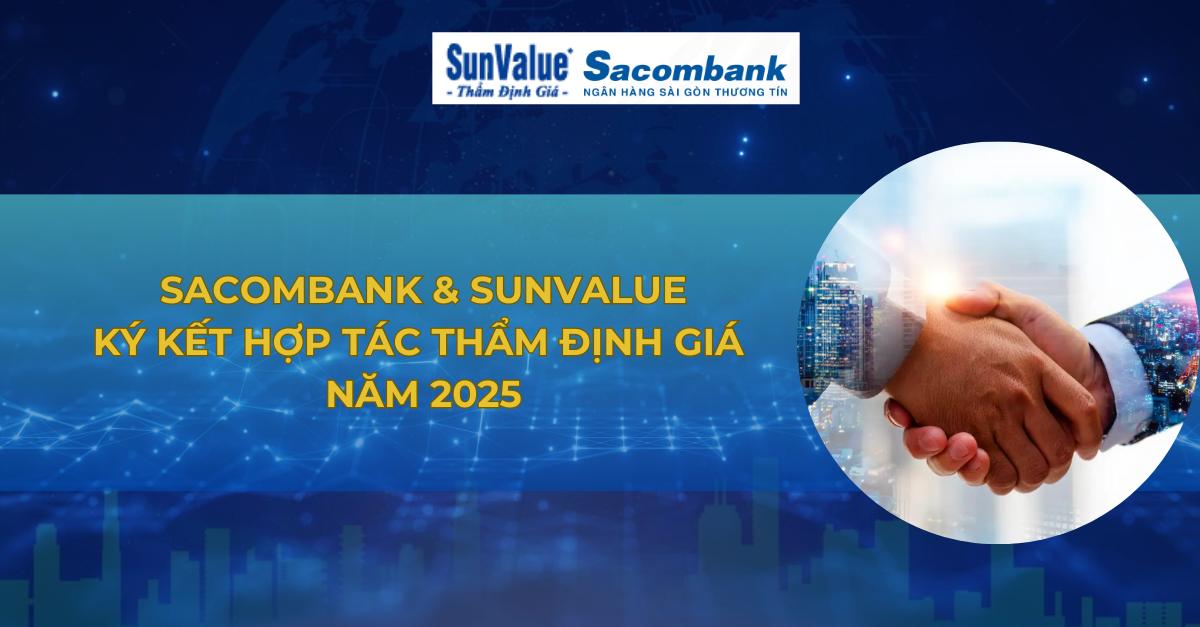 SACOMBANK TIẾP TỤC HỢP TÁC VỚI SUNVALUE TRONG CÔNG TÁC THẨM ĐỊNH GIÁ TÀI SẢN NĂM 2025