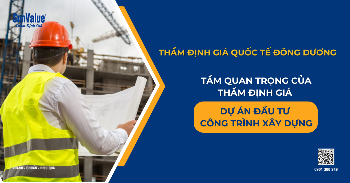 TẦM QUAN TRỌNG CỦA THẨM ĐỊNH GIÁ DỰ ÁN ĐẦU TƯ CÔNG TRÌNH XÂY DỰNG