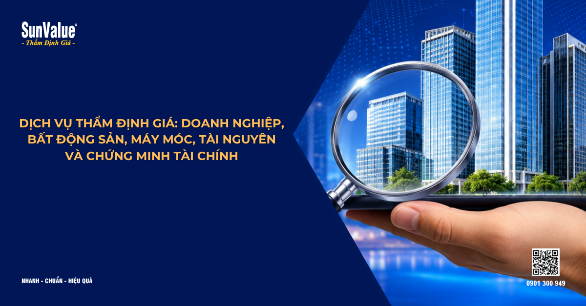 DỊCH VỤ THẨM ĐỊNH GIÁ: DOANH NGHIỆP, BẤT ĐỘNG SẢN, MÁY MÓC, TÀI NGUYÊN VÀ CHỨNG MINH TÀI CHÍNH