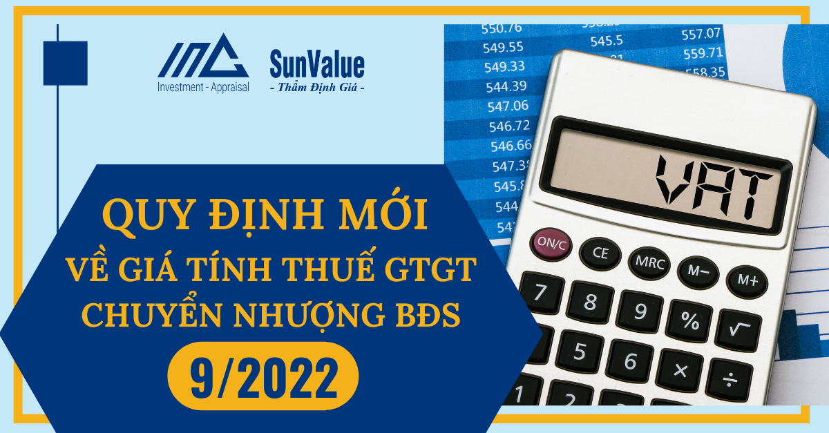 QUY ĐỊNH MỚI VỀ GIÁ TÍNH THUẾ GTGT CHUYỂN NHƯỢNG BĐS THÁNG 9/2022