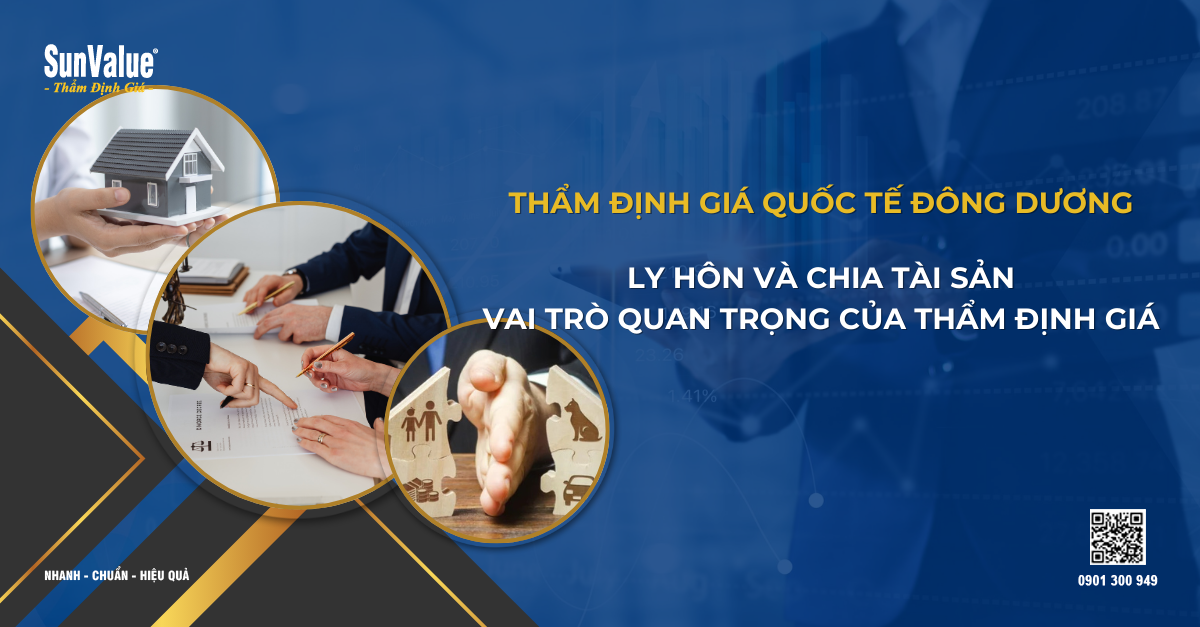 LY HÔN VÀ CHIA TÀI SẢN: VAI TRÒ QUAN TRỌNG CỦA THẨM ĐỊNH GIÁ