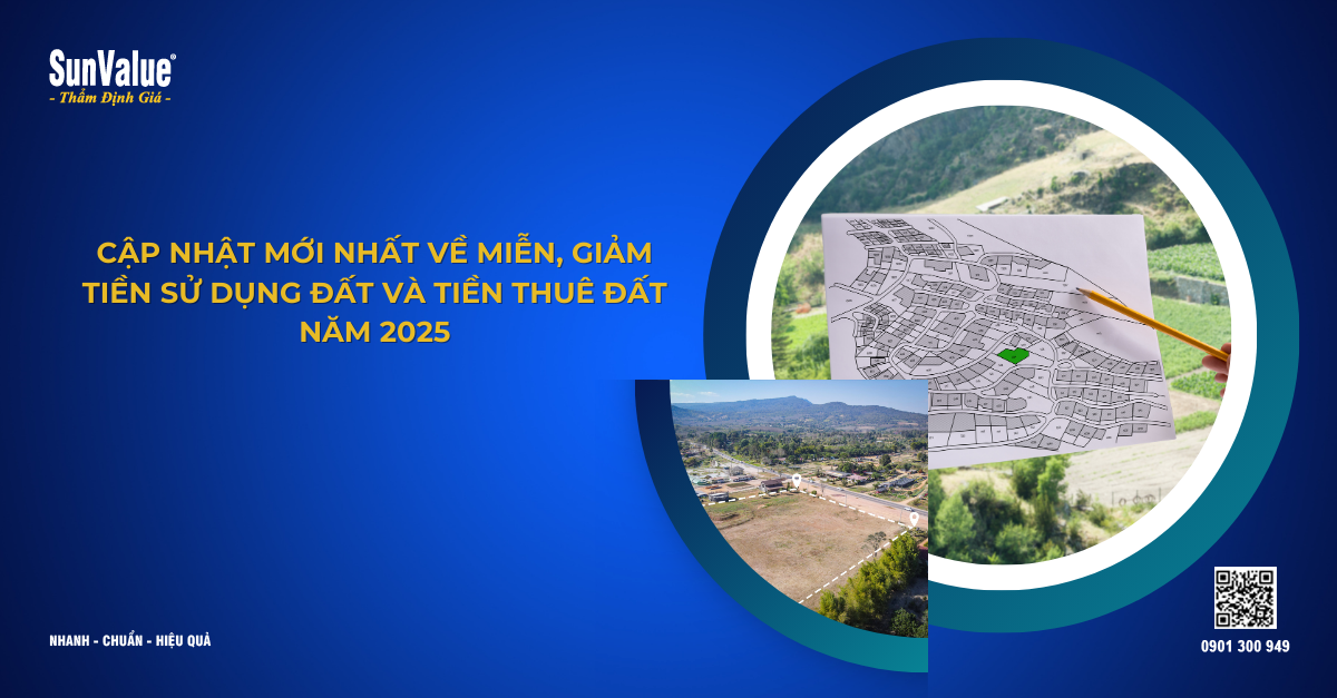 CẬP NHẬT MỚI NHẤT VỀ MIỄN, GIẢM TIỀN SỬ DỤNG ĐẤT VÀ TIỀN THUÊ ĐẤT NĂM 2025
