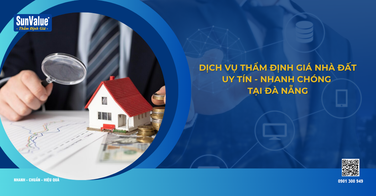 DỊCH VỤ THẨM ĐỊNH GIÁ NHÀ ĐẤT UY TÍN, NHANH CHÓNG TẠI ĐÀ NẴNG