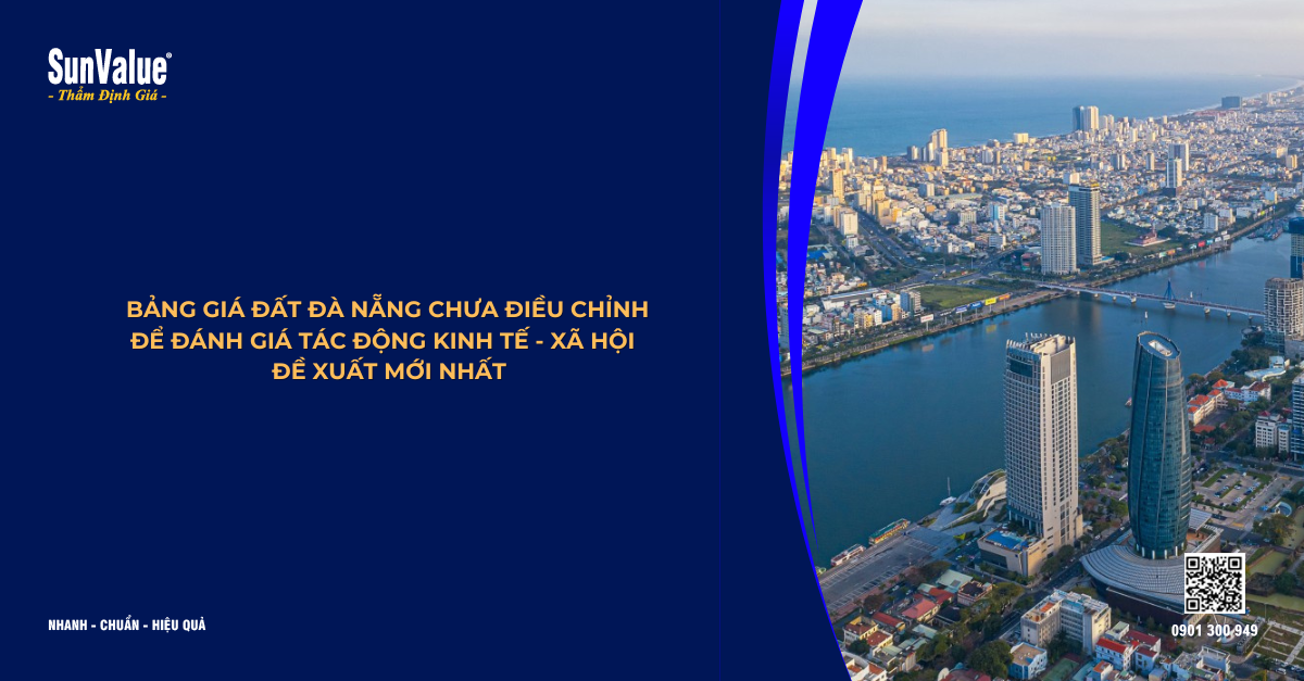 BẢNG GIÁ ĐẤT ĐÀ NẴNG CHƯA ĐIỀU CHỈNH ĐỂ ĐÁNH GIÁ TÁC ĐỘNG KINH TẾ, XÃ HỘI – ĐỀ XUẤT MỚI NHẤT