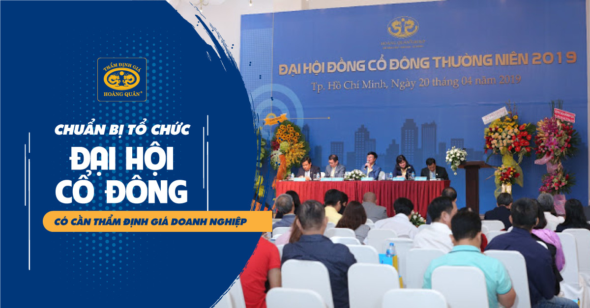 CHUẨN BỊ TỔ CHỨC ĐẠI HỘI CỔ ĐÔNG CÓ CẦN THẨM ĐỊNH GIÁ DOANH NGHIỆP