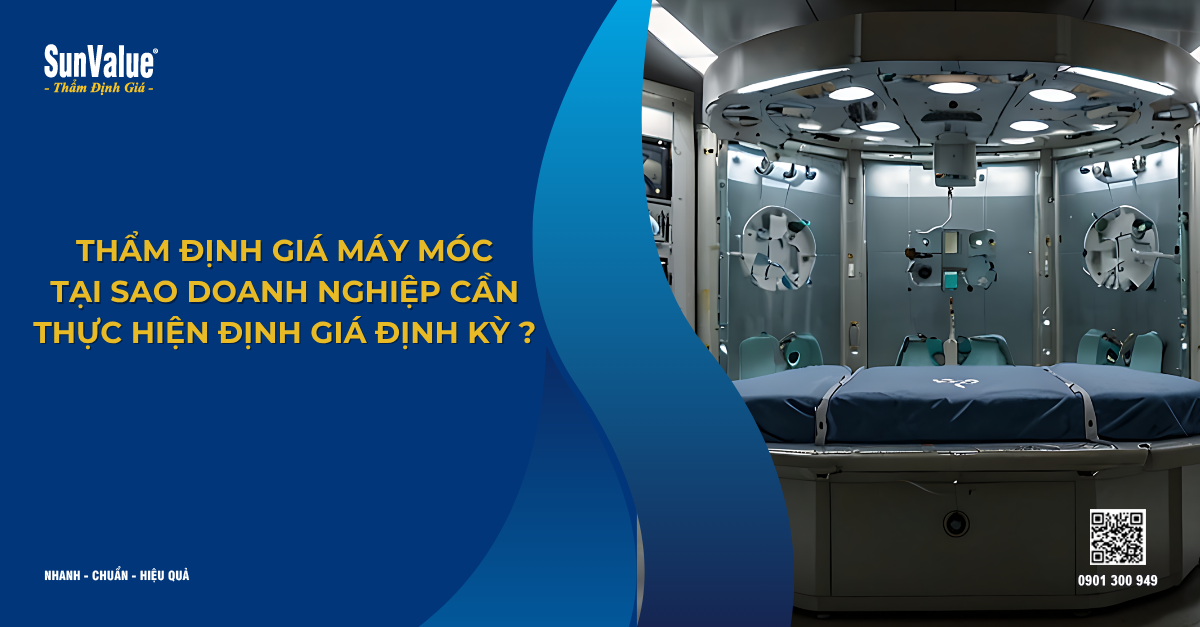 THẨM ĐỊNH GIÁ MÁY MÓC: TẠI SAO DOANH NGHIỆP CẦN THỰC HIỆN ĐỊNH GIÁ ĐỊNH KỲ?