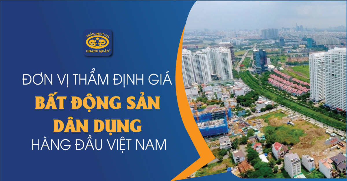Đơn vị Thẩm định giá Bất động sản dân dụng hàng đầu Việt Nam