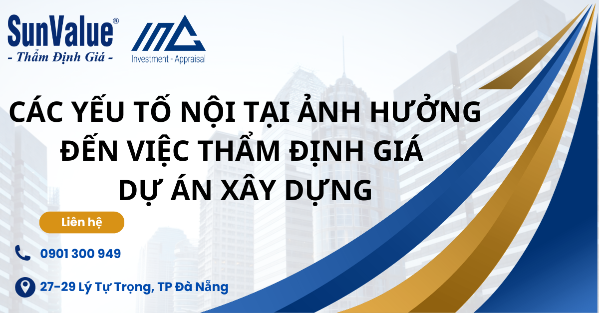 CÁC YẾU TỐ NỘI TẠI ẢNH HƯỞNG ĐẾN VIỆC THẨM ĐỊNH GIÁ DỰ ÁN XÂY DỰNG