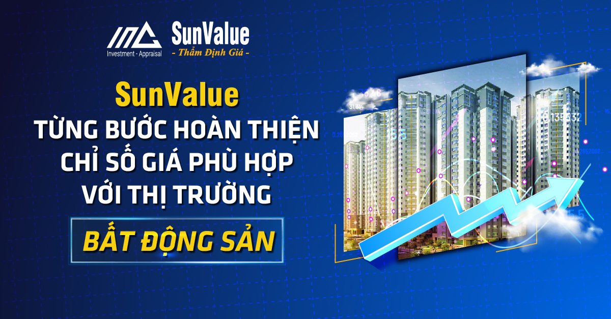 SUNVALUE TỪNG BƯỚC HOÀN THIỆN CHỈ SỐ GIÁ PHÙ HỢP VỚI THỊ TRƯỜNG BĐS