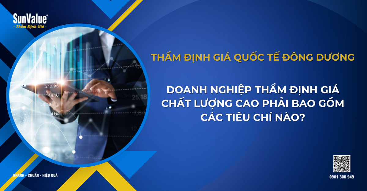 DOANH NGHIỆP THẨM ĐỊNH GIÁ CHẤT LƯỢNG CAO PHẢI BAO GỒM CÁC TIÊU CHÍ NÀO?