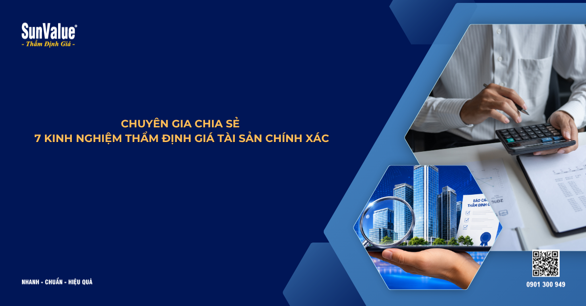 CHUYÊN GIA CHIA SẺ 7 KINH NGHIỆM THẨM ĐỊNH GIÁ TÀI SẢN CHÍNH XÁC