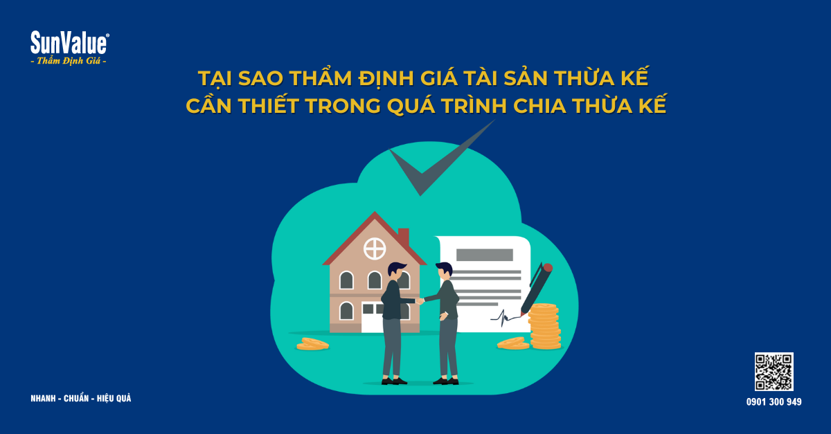 TẠI SAO THẨM ĐỊNH GIÁ TÀI SẢN THỪA KẾ CẦN THIẾT TRONG QUÁ TRÌNH CHIA THỪA KẾ?