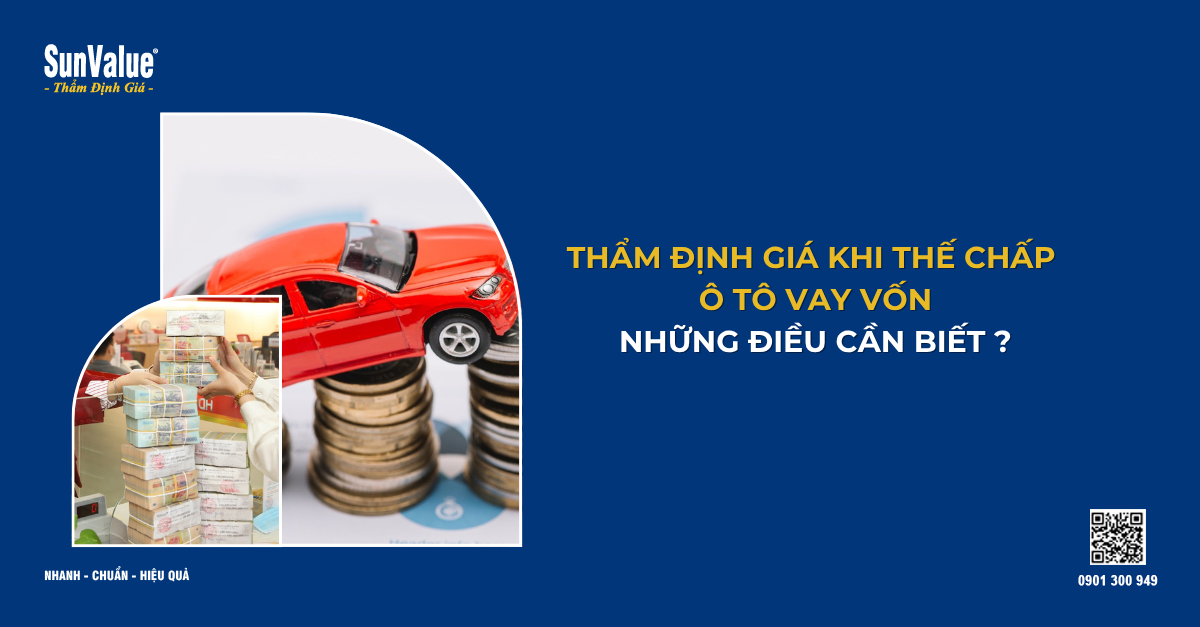 THẨM ĐỊNH GIÁ KHI THẾ CHẤP Ô TÔ VAY NGÂN HÀNG - NHỮNG ĐIỀU CẦN BIẾT