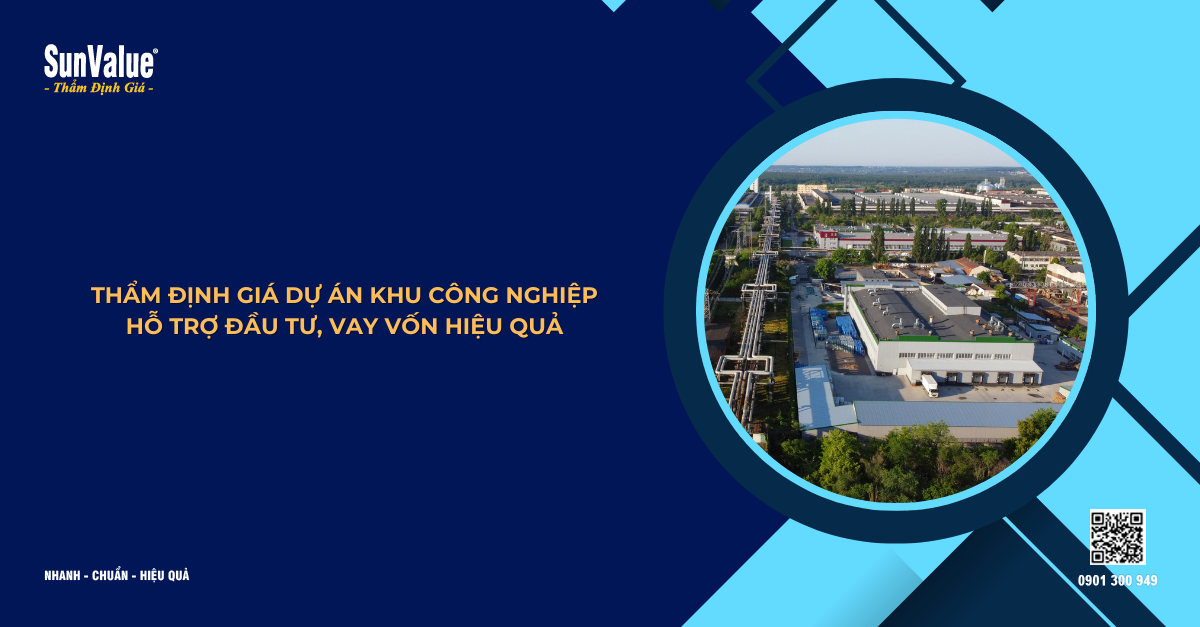 THẨM ĐỊNH GIÁ DỰ ÁN KHU CÔNG NGHIỆP HỖ TRỢ ĐẦU TƯ, VAY VỐN HIỆU QUẢ