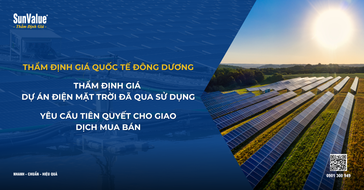 THẨM ĐỊNH GIÁ DỰ ÁN ĐIỆN MẶT TRỜI ĐÃ VẬN HÀNH - YÊU CẦU TIÊN QUYẾT CHO GIAO DỊCH MUA BÁN