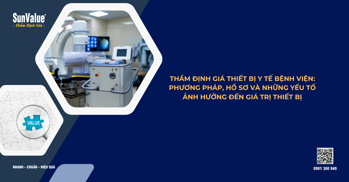 THẨM ĐỊNH GIÁ THIẾT BỊ Y TẾ BỆNH VIỆN: PHƯƠNG PHÁP, HỒ SƠ VÀ NHỮNG YẾU TỐ ẢNH HƯỞNG ĐẾN GIÁ TRỊ THIẾT BỊ