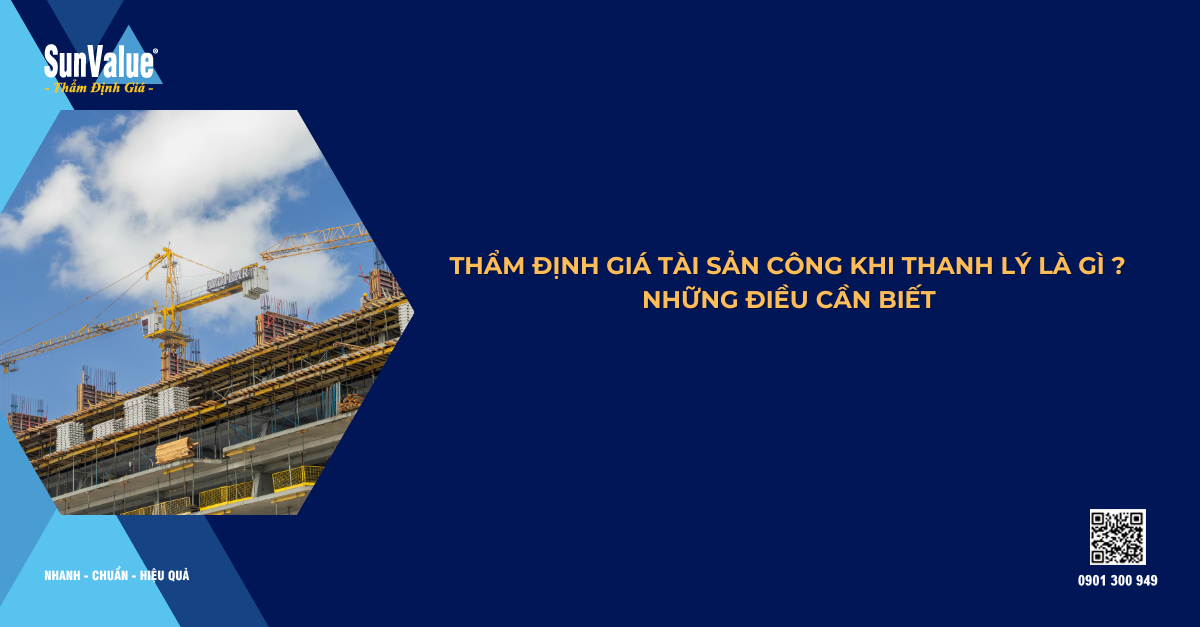 THẨM ĐỊNH GIÁ TÀI SẢN CÔNG KHI THANH LÝ LÀ GÌ? NHỮNG ĐIỀU CẦN BIẾT