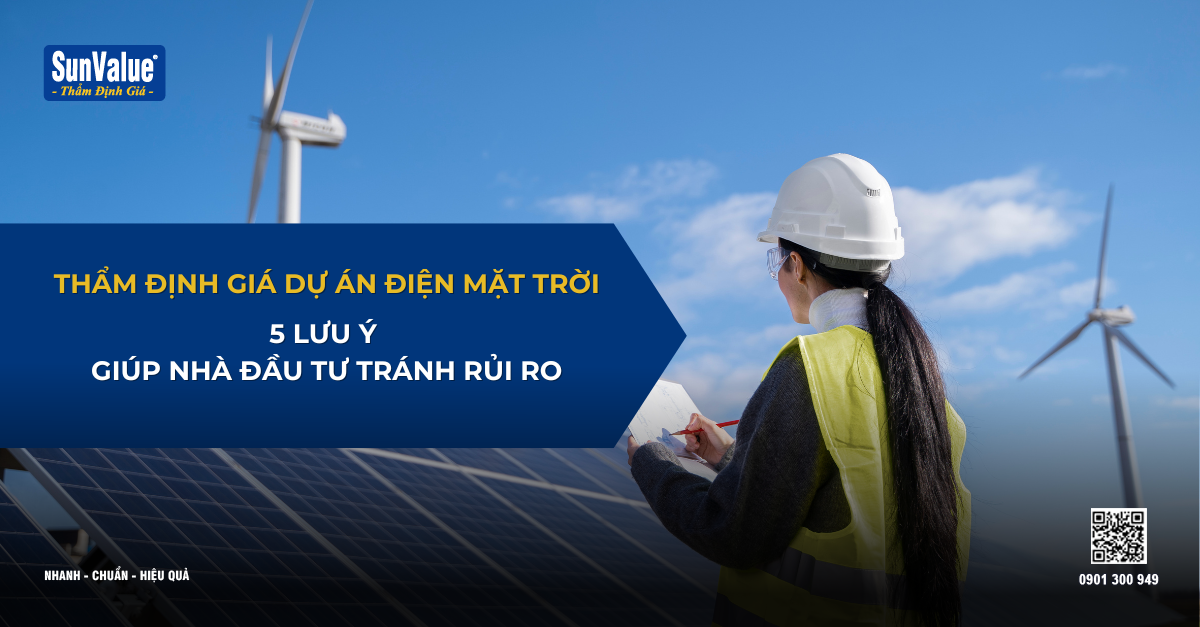 THẨM ĐỊNH GIÁ DỰ ÁN ĐIỆN MẶT TRỜI: 5 LƯU Ý GIÚP NHÀ ĐẦU TƯ TRÁNH RỦI RO