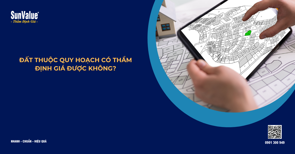 ĐẤT THUỘC QUY HOẠCH CÓ THẨM ĐỊNH GIÁ ĐƯỢC KHÔNG?