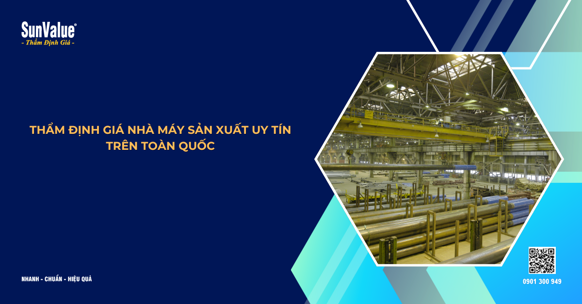 THẨM ĐỊNH GIÁ NHÀ MÁY SẢN XUẤT UY TÍN TRÊN TOÀN QUỐC