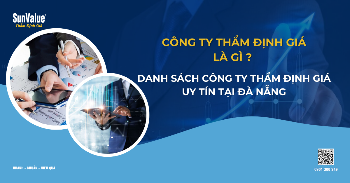 CÔNG TY THẨM ĐỊNH GIÁ LÀ GÌ? DANH SÁCH CÔNG TY THẨM ĐỊNH GIÁ UY TÍN TẠI ĐÀ NẴNG