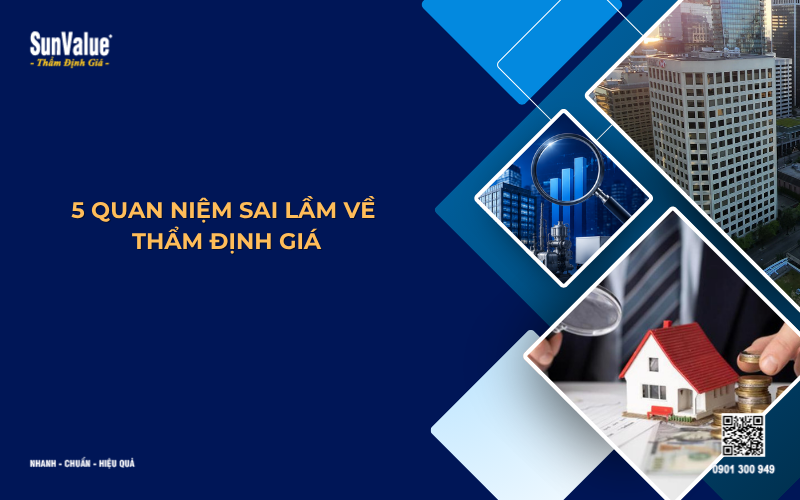 5 quan niệm sai lầm khi thẩm định giá