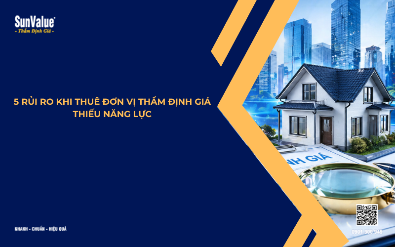 5 rủi ro khi thuê đơn vị thẩm định giá thiếu năng lực