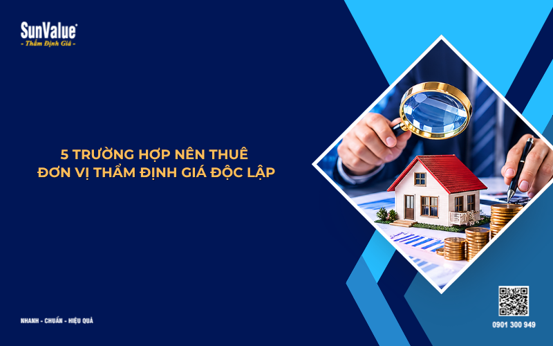 5 trường hợp nên thuê đơn vị thẩm định giá độc lập