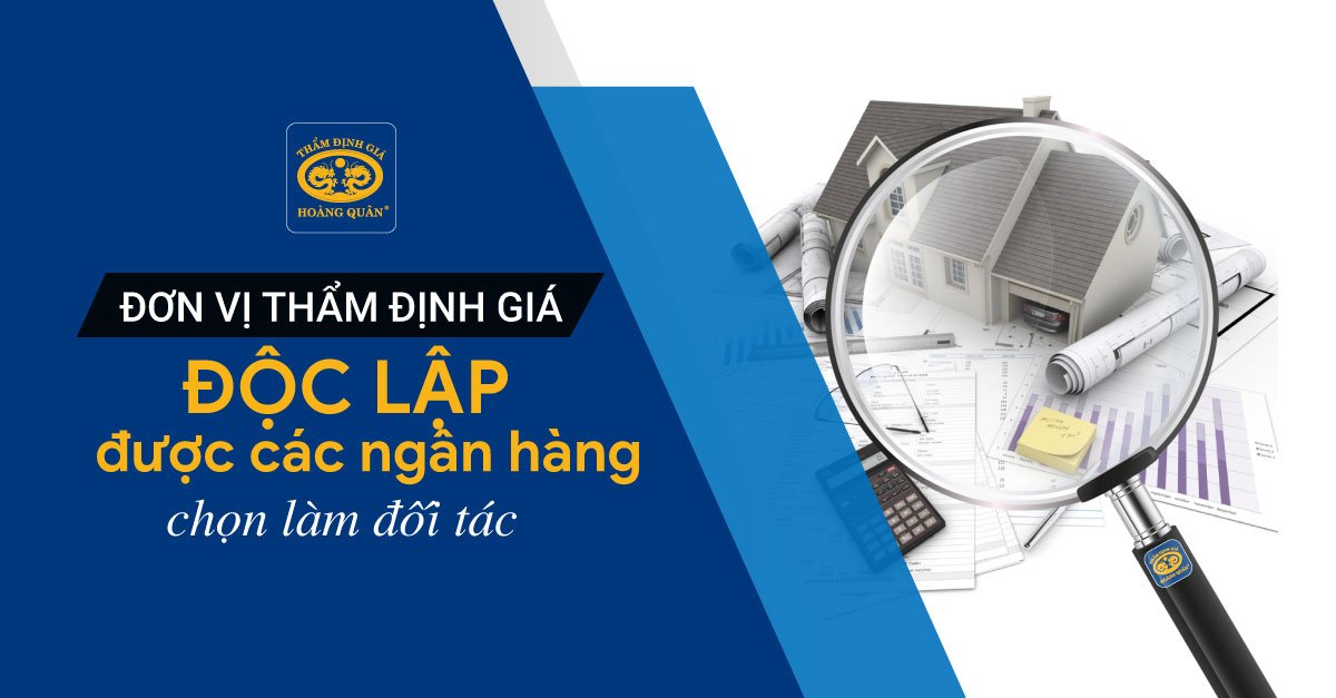 ĐƠN VỊ THẨM ĐỊNH GIÁ ĐỘC LẬP ĐƯỢC CÁC NGÂN HÀNG CHỌN LÀM ĐỐI TÁC