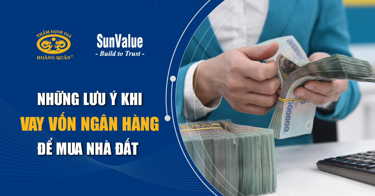 NHỮNG LƯU Ý KHI VAY VỐN NGÂN HÀNG ĐỂ MUA NHÀ ĐẤT