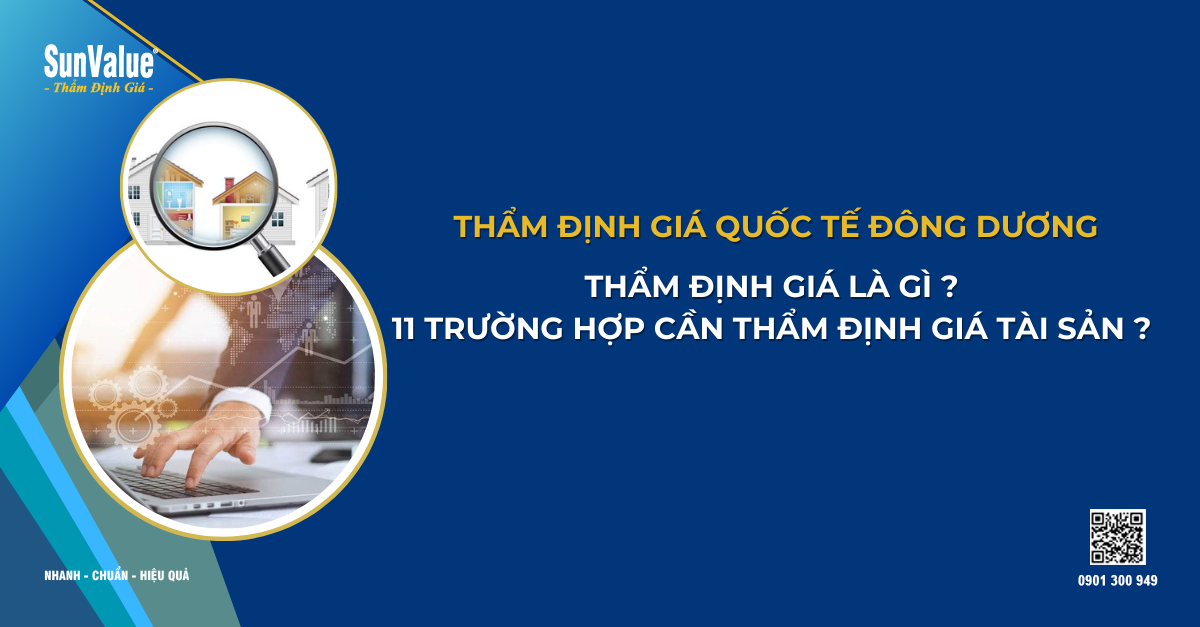 THẨM ĐỊNH GIÁ LÀ GÌ? 11 TRƯỜNG HỢP CẦN THẨM ĐỊNH GIÁ TÀI SẢN? 