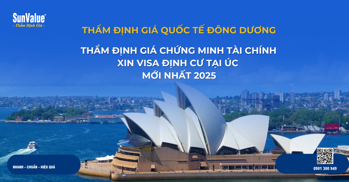 THẨM ĐỊNH GIÁ CHỨNG MINH TÀI CHÍNH XIN VISA ĐỊNH CƯ TẠI ÚC 2025 MỚI NHẤT 