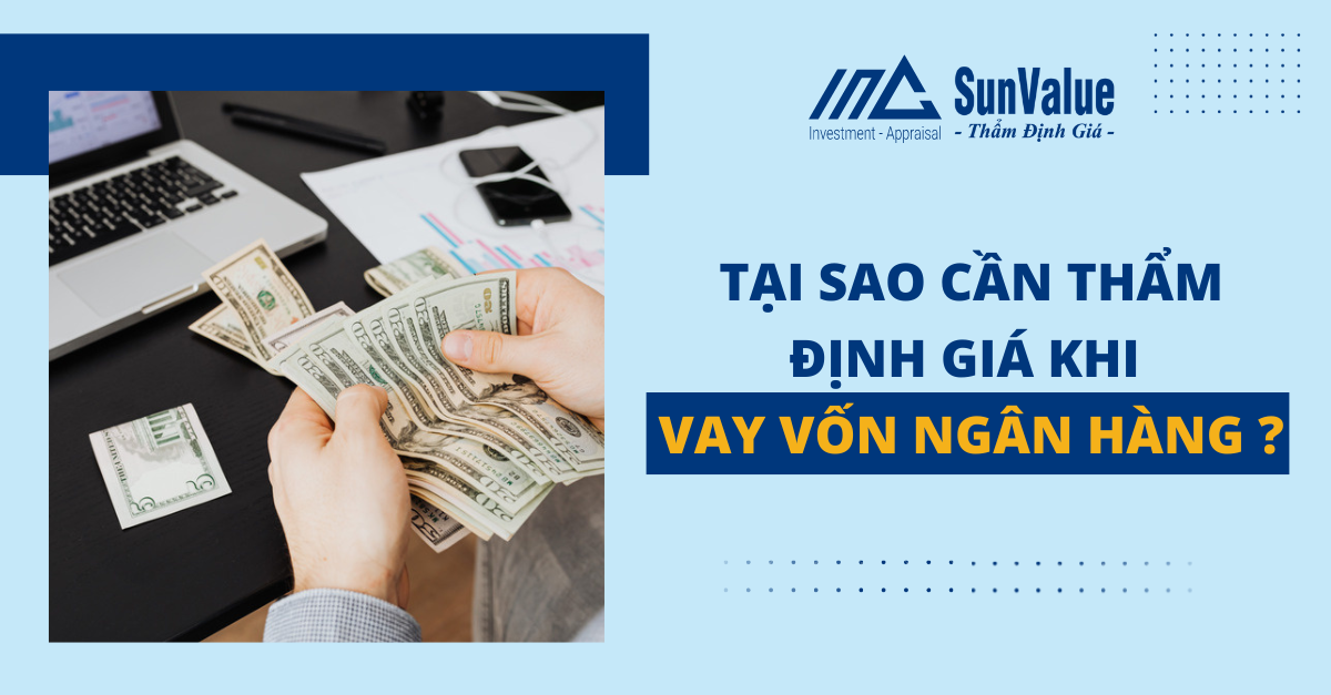 TẠI SAO CẦN THẨM ĐỊNH GIÁ KHI VAY VỐN NGÂN HÀNG?