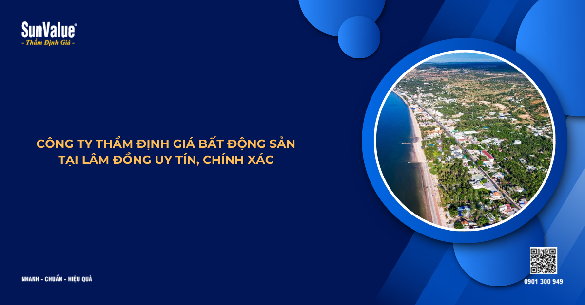 CÔNG TY THẨM ĐỊNH GIÁ BẤT ĐỘNG SẢN TẠI LÂM ĐỒNG UY TÍN, CHÍNH XÁC