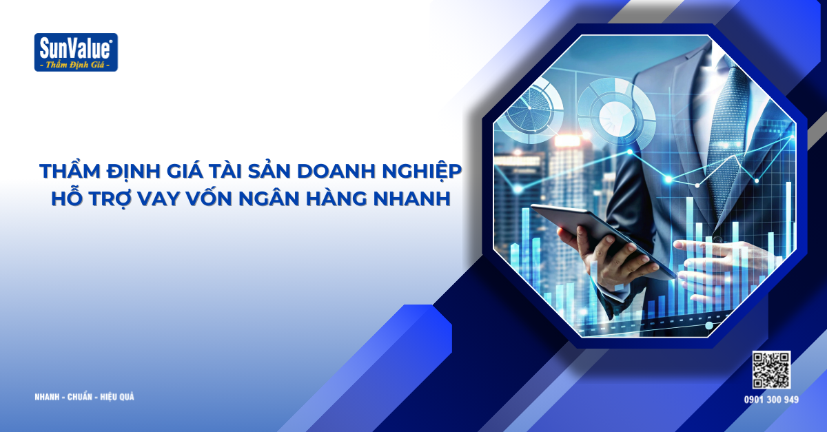 THẨM ĐỊNH GIÁ TÀI SẢN DOANH NGHIỆP – HỖ TRỢ VAY VỐN NGÂN HÀNG NHANH