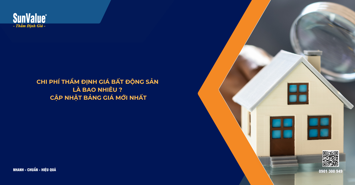 CHI PHÍ THẨM ĐỊNH GIÁ BẤT ĐỘNG SẢN LÀ BAO NHIÊU? CẬP NHẬT BẢNG GIÁ MỚI NHẤT