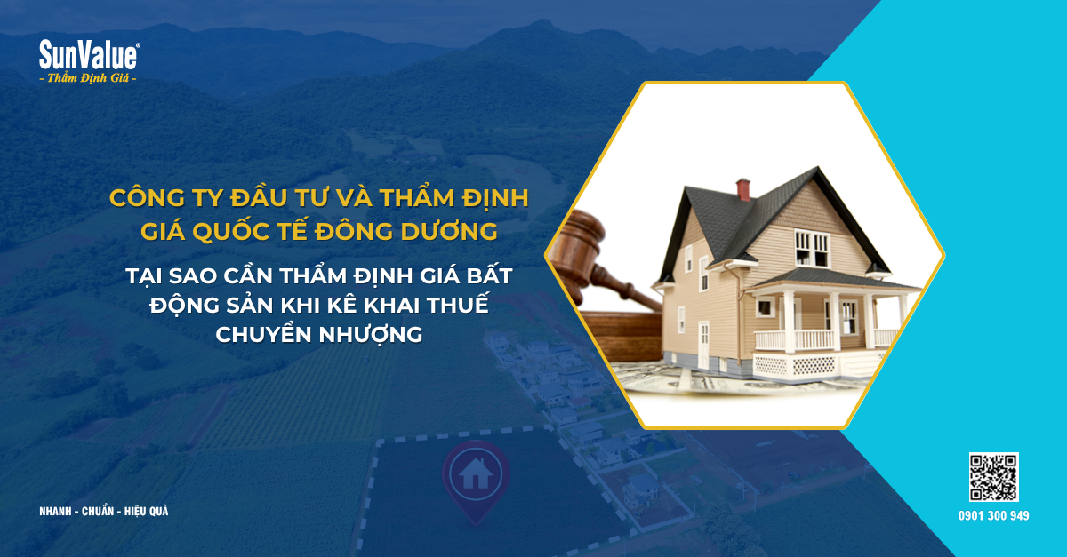 TẠI SAO CẦN THẨM ĐỊNH GIÁ BẤT ĐỘNG SẢN KHI KÊ KHAI THUẾ CHUYỂN NHƯỢNG