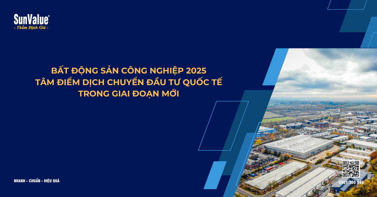 BẤT ĐỘNG SẢN CÔNG NGHIỆP 2025: TÂM ĐIỂM DỊCH CHUYỂN ĐẦU TƯ QUỐC TẾ TRONG GIAI ĐOẠN MỚI