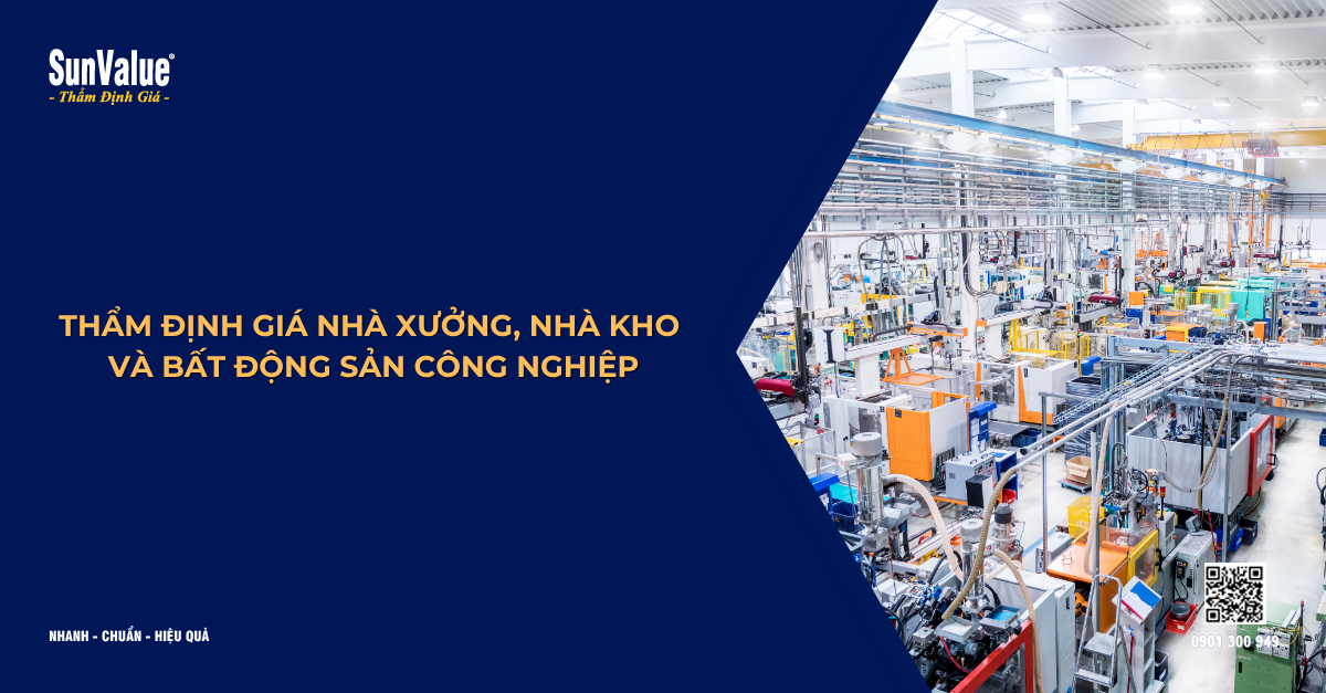 THẨM ĐỊNH GIÁ NHÀ XƯỞNG, NHÀ KHO VÀ BẤT ĐỘNG SẢN CÔNG NGHIỆP
