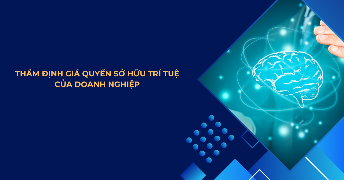 THẨM ĐỊNH GIÁ QUYỀN SỞ HỮU TRÍ TUỆ CỦA DOANH NGHIỆP