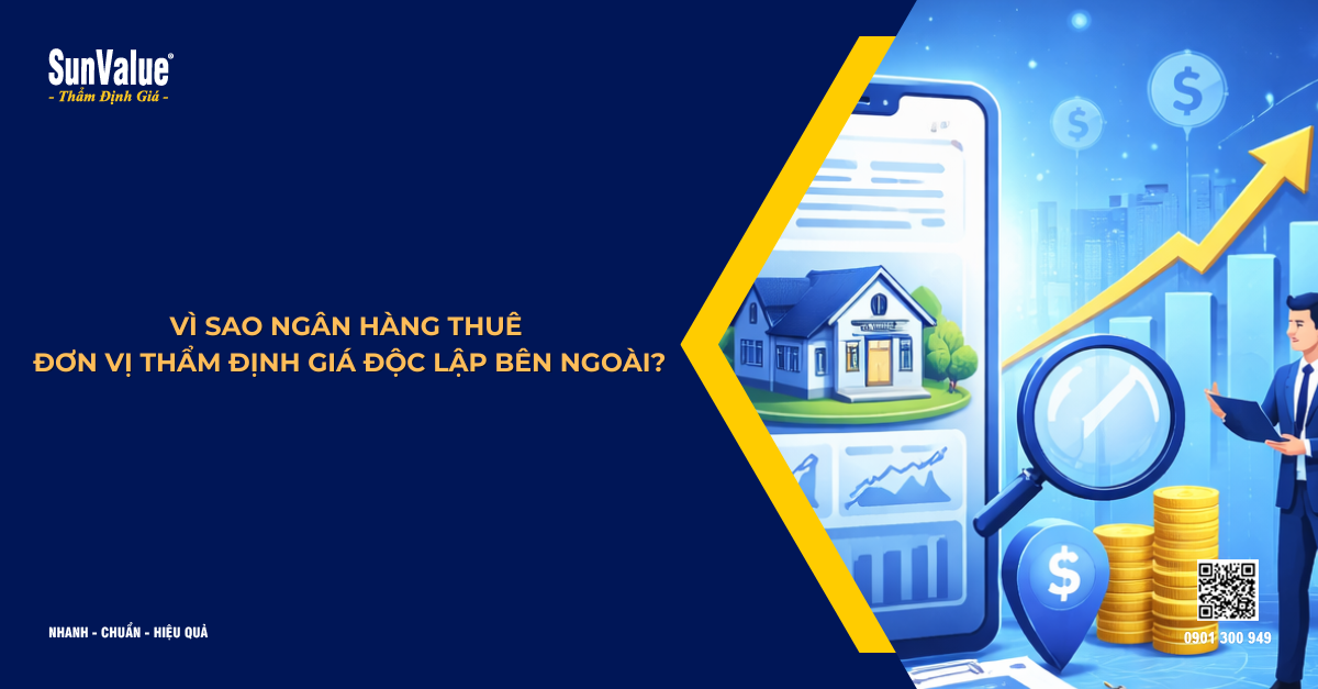 VÌ SAO NGÂN HÀNG THUÊ ĐƠN VỊ THẨM ĐỊNH GIÁ ĐỘC LẬP BÊN NGOÀI?