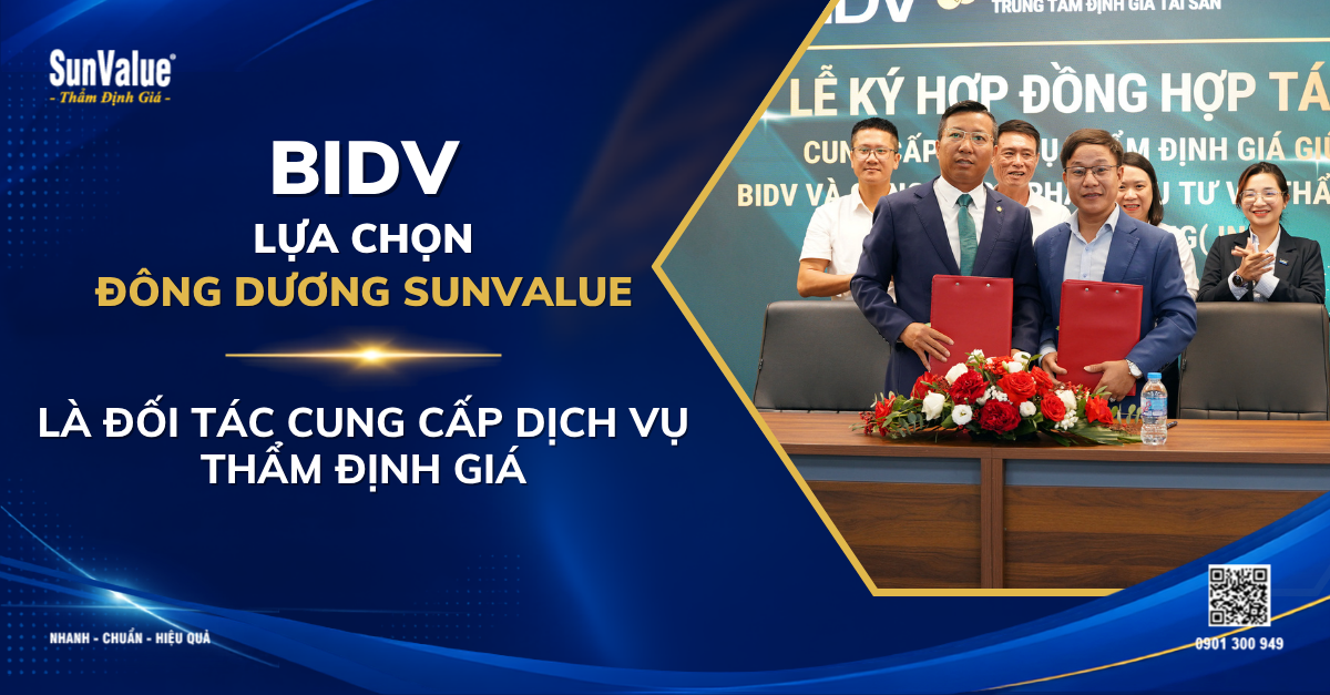 ĐÔNG DƯƠNG SUNVALUE TIẾP TỤC ĐƯỢC BIDV TIN TƯỞNG LỰA CHỌN CUNG CẤP DỊCH VỤ THẨM ĐỊNH GIÁ