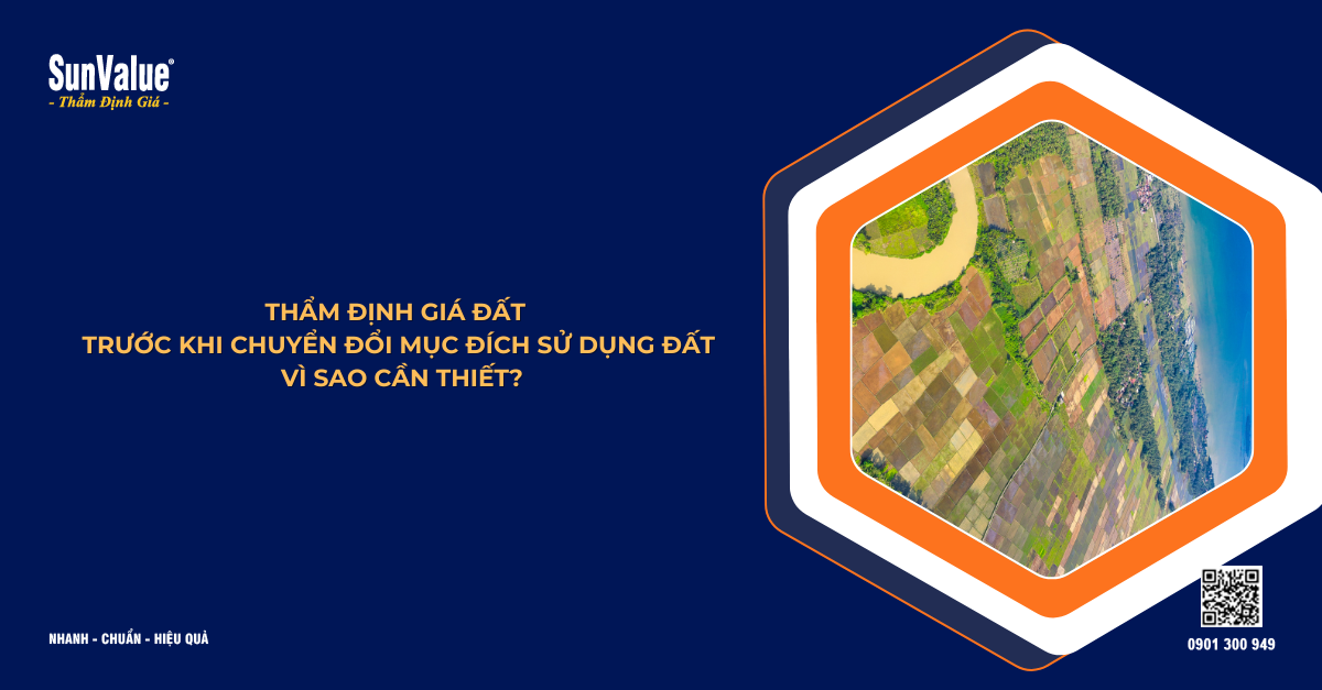 THẨM ĐỊNH GIÁ ĐẤT TRƯỚC KHI CHUYỂN ĐỔI MỤC ĐÍCH SỬ DỤNG ĐẤT VÌ SAO CẦN THIẾT?