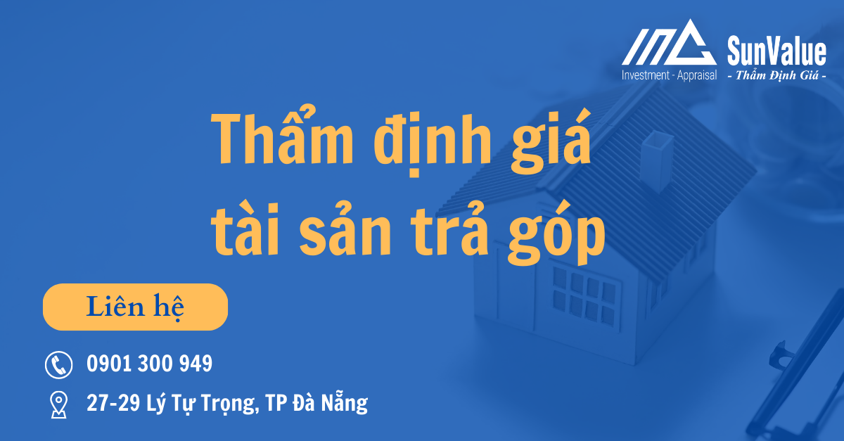 NHỮNG THÔNG TIN CẦN BIẾT VỀ THẨM ĐỊNH GIÁ TÀI SẢN TRẢ GÓP