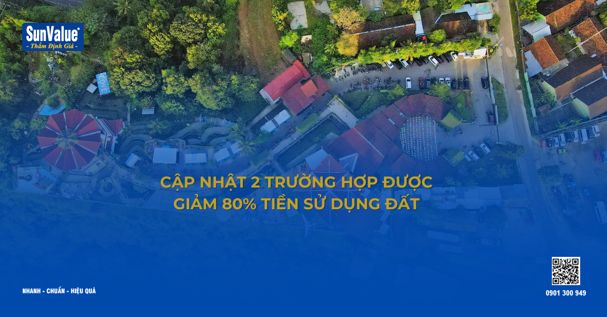 CẬP NHẬT 2 TRƯỜNG HỢP ĐƯỢC GIẢM 80% TIỀN SỬ DỤNG ĐẤT