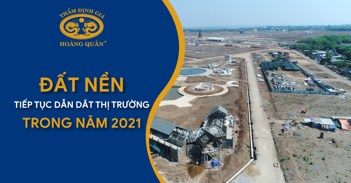 Đất Nền Tiếp Tục Dẫn Dắt Thị Trường Trong Năm 2021