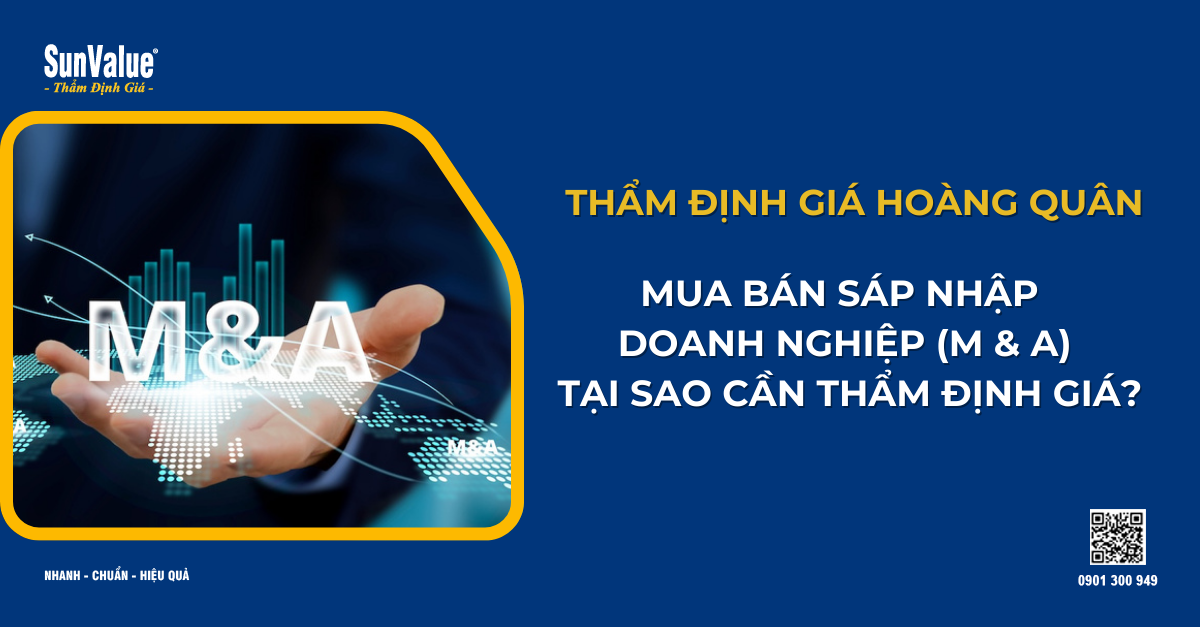 MUA BÁN SÁP NHẬP DOANH NGHIỆP (M&A): TẠI SAO CẦN THẨM ĐỊNH GIÁ?