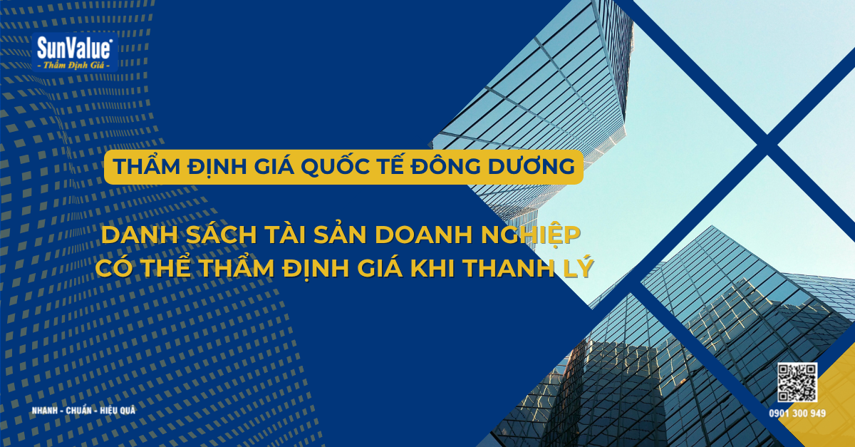 DANH SÁCH TÀI SẢN DOANH NGHIỆP CÓ THỂ THẨM ĐỊNH GIÁ KHI THANH LÝ
