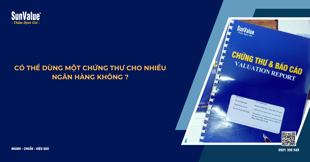 CÓ THỂ DÙNG MỘT CHỨNG THƯ THẨM ĐỊNH GIÁ CHO NHIỀU NGÂN HÀNG KHÔNG?